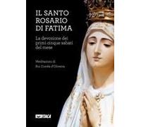 Il Santo Rosario Di Fatima. La Devozione Dei Primi Cinque Sabati Del Mese
