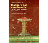 Il sapore del mondo antico. Cibo, riti e simboli della cucina greca e romana