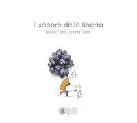 Il sapore della libertà. Ediz. illustrata