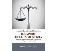Il Sapore Dell'ingiustizia. Indagini Su Mafia, Terrorismo E Corruzione Nell'esperienza Di Un P.M.