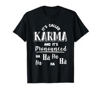 Il s'appelle le karma et c'est prononcé ha ha drôle sarcasme T-Shirt