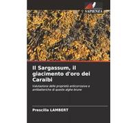 Il Sargassum, il giacimento d'oro dei Caraibi: Valutazione delle proprietà anticorrosive e antibatteriche di queste alghe brune