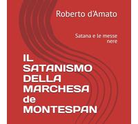IL SATANISMO DELLA MARCHESA de MONTESPAN: Satana e le messe nere