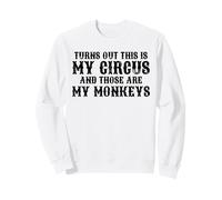 Il s'avère Que C'est Mon Cirque et Que ce sont Mes singes Sweatshirt