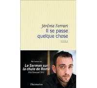 Jérôme Ferrari – Il se passe quelque chose – Flammarion