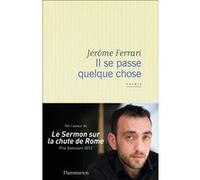 Il se passe quelque chose Jérôme Ferrari (Auteur)