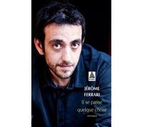 Il se passe quelque chose Jérôme Ferrari (Auteur)