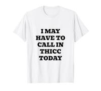 Il se Peut Que Je doive Appeler Thicc Aujourd'hui T-Shirt