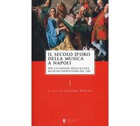 Il secolo d’oro della musica a Napoli. Per un canone della Scuola musicale napoletana del '700 (Vol. 1)