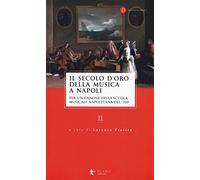 Il secolo d’oro della musica a Napoli. Per un canone della Scuola musicale napoletana del '700 (Vol. 2)