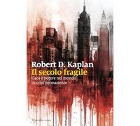 Il secolo fragile. Caos e potere nel mondo in crisi permanente