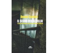 Il Segno Della Follia: I Casi Impossibili Del Vice Questore Rinaldi