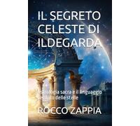 IL SEGRETO CELESTE DI ILDEGARDA: Astrologia sacra e il linguaggio perduto delle stelle