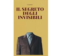 Il segreto degli invisibili: Storie di chi non vogliamo vedere