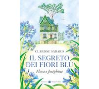 Il segreto dei fiori blu. Flora & Joséphine
