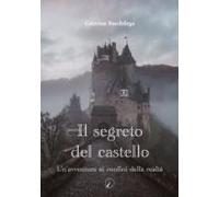 Il Segreto Del Castello. Un'avventura Ai Confini Della Realtà