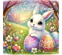Il Segreto del Coniglio di Pasqua: per far sognare grandi e piccini....