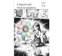 Il Segreto del Fiore Arcobaleno(Fumetti per ragazzi)