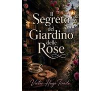 Il Segreto del Giardino delle Rose: Misteri, segreti e omicidi tra le rose inglesi