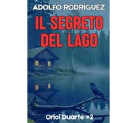 Il segreto del lago: Un avvincente thriller psicologico dal ritmo incalzante che non riuscirai a smettere di leggere