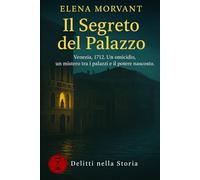Il Segreto del Palazzo: Venezia, 1712. Un omicidio, un mistero tra i palazzi e il potere nascosto