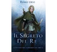 Il Segreto Del Re: (Il Sentiero Del Guardaboschi Vol. 2) (Italian Edition)