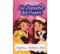 Il Segreto Del Vestito Di Seta. Le Amiche Del Cuore