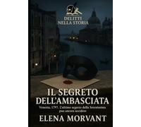 Il segreto dell’ambasciata: Venezia, 1797. L’ultimo segreto della Serenissima può ancora uccidere