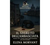 Il segreto dell’ambasciata: Venezia, 1797. L’ultimo segreto della Serenissima può ancora uccidere