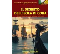 IL SEGRETO DELL’ISOLA DI CORA: Aprende italiano con historias de fantasía Nivel B1-B2 (La Serie del Príncipe Amir - Libro 2)