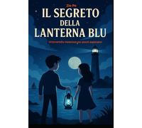 Il Segreto della Lanterna Blu: Un'avventura misteriosa per piccoli esploratori