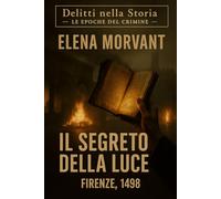 Il segreto della luce: Firenze 1498 - Tra Savonarola, la piazza e il libro proibito