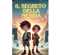 IL SEGRETO DELLA NEBBIA: Un'avventura tra miseri, sogni, paure e scoperte, dove due ragazzi affronteranno l'ignoto per riportare la luce dove ormai ... magico, perfetto per ragazzi dai 9 ai 12 anni