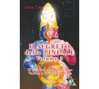 Il Segreto della Pineale Volume 3: Il Segreto nel Tantra e nel Kundalini Yoga