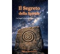 Il Segreto della Spirale - La legge originaria della creazione: Geometria sacra | Simbolismo della natura, del cosmo e dell’universo | Legge naturale ... | Mistero | Coscienza | Tempo | Forma