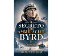 Il Segreto dell'Ammiraglio Byrd: Indagine sull'Operazione Highjump e sul diario proibito