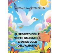 Il Segreto delle Ninfee Bambine e il Grande Volo dell'Albatro.