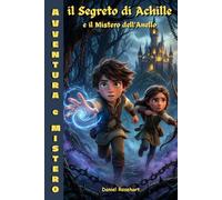 Il Segreto di Achille e il Mistero dell'Anello: libri per ragazzi 12-13 anni di Avventura e Mistero dove l'astuzia batte la forza - Epic Fantasy