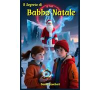 Il Segreto di Babbo Natale: Libri fantasy di Avventura per Adolescenti Fantasy Young Adult Dark Adventure tra mistero avventura ed emozioni nel magico Natale