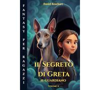 Il Segreto di Greta il Guardiano: Libro di Avventura per ragazzi 12-13 anni. Una Facile lettura dove il coraggio e l’amicizia motiva i ragazzi ... sfide per realizzare i propri sogni