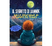 Il Segreto di Jannik: Dalle Montagne al Campo da Tennis: Racconto ispirato alla vera storia del campione di tennis Jannik Sinner
