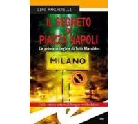 Il Segreto Di Piazza Napoli. La Prima Indagine Di Totò Maraldo