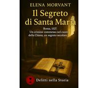 Il segreto di Santa Maria: Roma, 1527. Un crimine commesso nel cuore della Chiesa, un segreto secolare