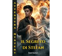 Il Segreto di Stefan: Un libro di avventura per ragazzi 12-13 anni in un viaggio nel cuore del mistero