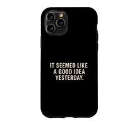 Il semblait être Une Bonne idée d'hier avec Un Dicton Sarcastique drôle Coque pour iPhone 11 Pro