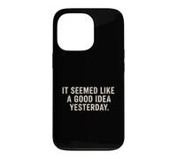 Il semblait être Une Bonne idée d'hier avec Un Dicton Sarcastique drôle Coque pour iPhone 13 Pro
