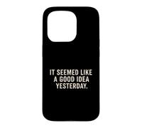 Il semblait être Une Bonne idée d'hier avec Un Dicton Sarcastique drôle Coque pour iPhone 15 Pro