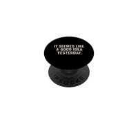Il semblait être Une Bonne idée d'hier avec Un Dicton Sarcastique drôle PopSockets PopGrip Adhésif