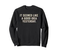 Il semblait être Une Bonne idée d'hier avec Un Dicton Sarcastique drôle Sweatshirt