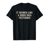 Il semblait être Une Bonne idée d'hier avec Un Dicton Sarcastique drôle T-Shirt
